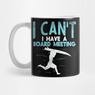 Sorry, I Can't I Have Board Meeting - Funny Surfers gift Mug